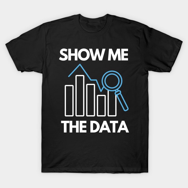 Show me the data T-Shirt by wondrous